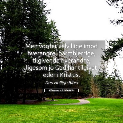 Picture 05 - Efeserne 4:32 DA1871 - Men vorder velvillige imod hverandre, - Bible Verse Picture