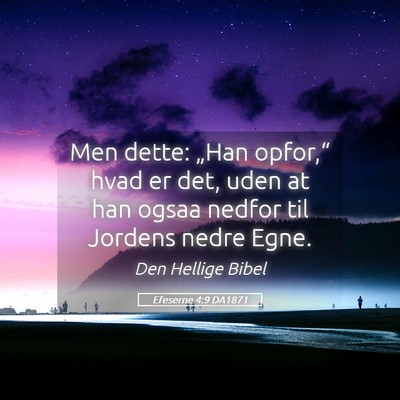 Picture 05 - Efeserne 4:9 DA1871 - Men dette: „Han opfor,“ hvad er det, uden at - Bible Verse Picture