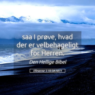 Picture 05 - Efeserne 5:10 DA1871 - saa I prøve, hvad der er velbehageligt for - Bible Verse Picture