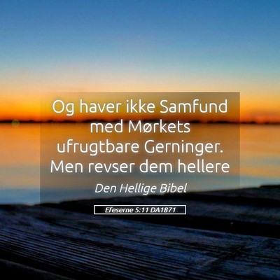 Picture 05 - Efeserne 5:11 DA1871 - Og haver ikke Samfund med Mørkets ufrugtbare - Bible Verse Picture