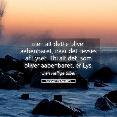 Picture 05 - Efeserne 5:13 DA1871 - men alt dette bliver aabenbaret, naar det revses - Bible Verse Picture