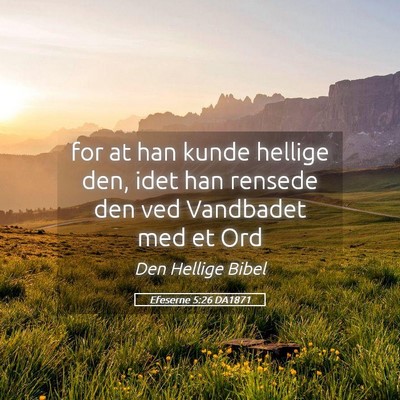 Picture 05 - Efeserne 5:26 DA1871 - for at han kunde hellige den, idet han rensede - Bible Verse Picture