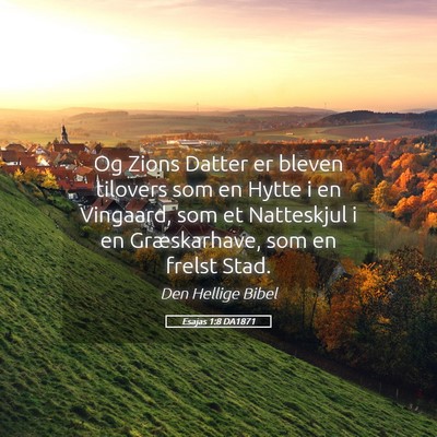 Picture 05 - Esajas 1:8 DA1871 - Og Zions Datter er bleven tilovers som en Hytte i - Bible Verse Picture