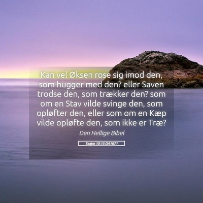 Picture 05 - Esajas 10:15 DA1871 - Kan vel Øksen rose sig imod den, som hugger med - Bible Verse Picture