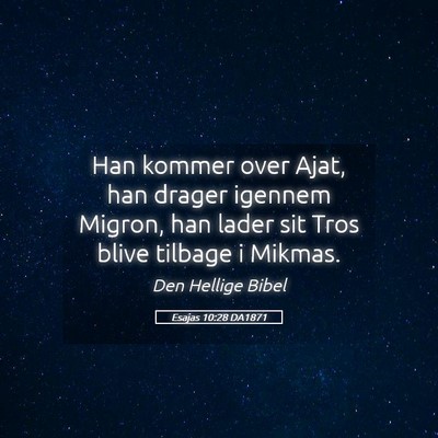 Picture 05 - Esajas 10:28 DA1871 - Han kommer over Ajat, han drager igennem Migron, - Bible Verse Picture