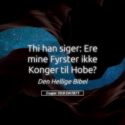 Picture 05 - Esajas 10:8 DA1871 - Thi han siger: Ere mine Fyrster ikke Konger til - Bible Verse Picture