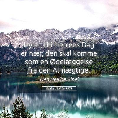 Picture 05 - Esajas 13:6 DA1871 - Hyler, thi Herrens Dag er nær, den skal komme - Bible Verse Picture