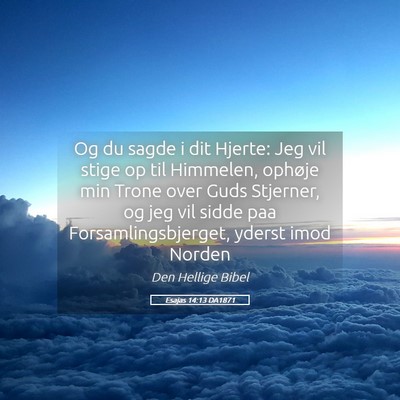 Picture 05 - Esajas 14:13 DA1871 - Og du sagde i dit Hjerte: Jeg vil stige op til - Bible Verse Picture