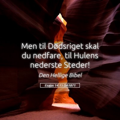 Picture 05 - Esajas 14:15 DA1871 - Men til Dødsriget skal du nedfare, til Hulens - Bible Verse Picture