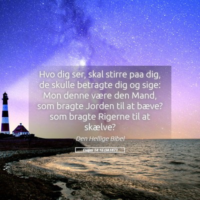 Picture 05 - Esajas 14:16 DA1871 - Hvo dig ser, skal stirre paa dig, de skulle - Bible Verse Picture