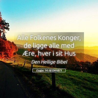 Picture 05 - Esajas 14:18 DA1871 - Alle Folkenes Konger, de ligge alle med Ære, - Bible Verse Picture