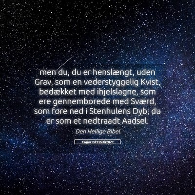 Picture 05 - Esajas 14:19 DA1871 - men du, du er henslængt, uden Grav, som en - Bible Verse Picture