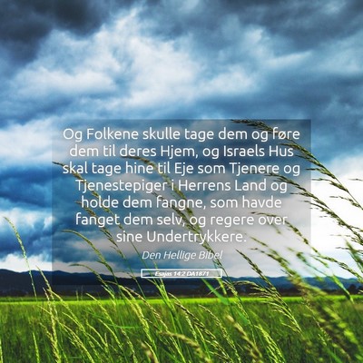 Picture 05 - Esajas 14:2 DA1871 - Og Folkene skulle tage dem og føre dem til deres - Bible Verse Picture