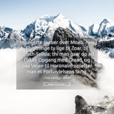 Picture 05 - Esajas 15:5 DA1871 - Mit Hjerte raaber over Moab, hvis Flygtninge ty - Bible Verse Picture