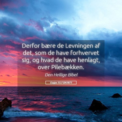 Picture 05 - Esajas 15:7 DA1871 - Derfor bære de Levningen af det, som de have - Bible Verse Picture
