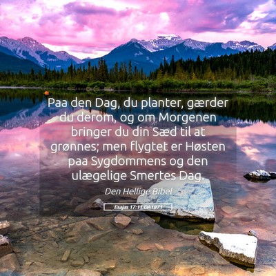 Picture 05 - Esajas 17:11 DA1871 - Paa den Dag, du planter, gærder du derom, og om - Bible Verse Picture