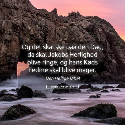 Picture 05 - Esajas 17:4 DA1871 - Og det skal ske paa den Dag, da skal Jakobs - Bible Verse Picture