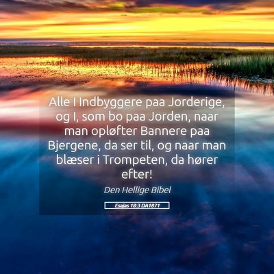Picture 05 - Esajas 18:3 DA1871 - Alle I Indbyggere paa Jorderige, og I, som bo paa - Bible Verse Picture