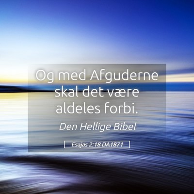 Picture 05 - Esajas 2:18 DA1871 - Og med Afguderne skal det være aldeles - Bible Verse Picture