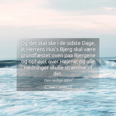 Picture 05 - Esajas 2:2 DA1871 - Og det skal ske i de sidste Dage, at Herrens - Bible Verse Picture