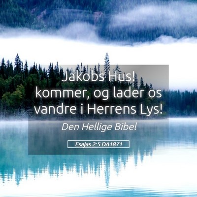 Picture 05 - Esajas 2:5 DA1871 - Jakobs Hus! kommer, og lader os vandre i Herrens - Bible Verse Picture