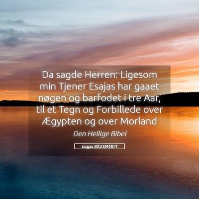 Picture 05 - Esajas 20:3 DA1871 - Da sagde Herren: Ligesom min Tjener Esajas har - Bible Verse Picture