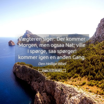 Picture 05 - Esajas 21:12 DA1871 - Vægteren siger: Der kommer Morgen, men ogsaa - Bible Verse Picture