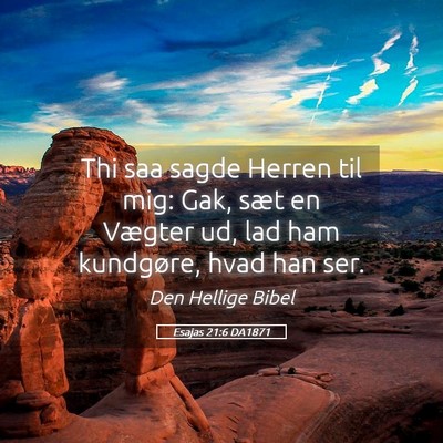Picture 05 - Esajas 21:6 DA1871 - Thi saa sagde Herren til mig: Gak, sæt en - Bible Verse Picture