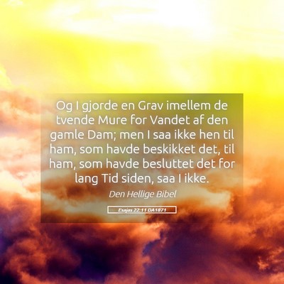 Picture 05 - Esajas 22:11 DA1871 - Og I gjorde en Grav imellem de tvende Mure for - Bible Verse Picture