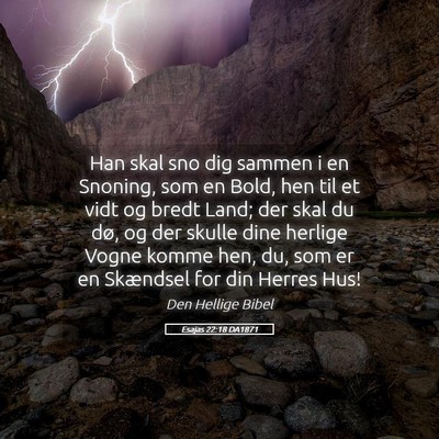 Picture 05 - Esajas 22:18 DA1871 - Han skal sno dig sammen i en Snoning, som en - Bible Verse Picture