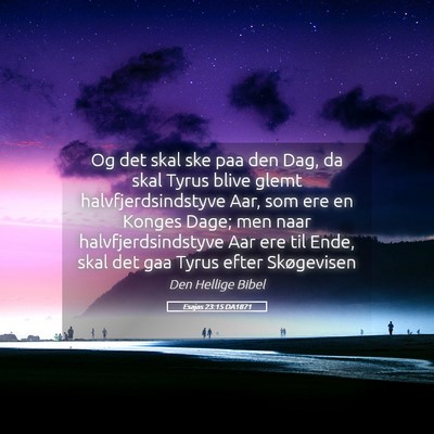 Picture 05 - Esajas 23:15 DA1871 - Og det skal ske paa den Dag, da skal Tyrus blive - Bible Verse Picture