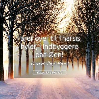 Picture 05 - Esajas 23:6 DA1871 - Farer over til Tharsis, hyler, I Indbyggere paa - Bible Verse Picture