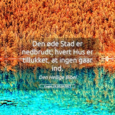 Picture 05 - Esajas 24:10 DA1871 - Den øde Stad er nedbrudt; hvert Hus er - Bible Verse Picture
