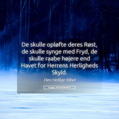 Picture 05 - Esajas 24:14 DA1871 - De skulle opløfte deres Røst, de skulle synge - Bible Verse Picture