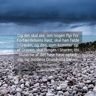 Picture 05 - Esajas 24:18 DA1871 - Og det skal ske, om nogen flyr for Forfærdelsens - Bible Verse Picture