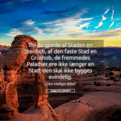 Picture 05 - Esajas 25:2 DA1871 - Thi du gjorde af Staden en Stenhob, af den faste - Bible Verse Picture