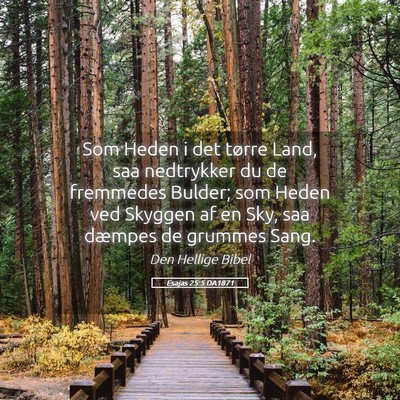 Picture 05 - Esajas 25:5 DA1871 - Som Heden i det tørre Land, saa nedtrykker du de - Bible Verse Picture