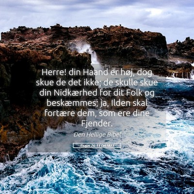 Picture 05 - Esajas 26:11 DA1871 - Herre! din Haand er høj, dog skue de det ikke; - Bible Verse Picture