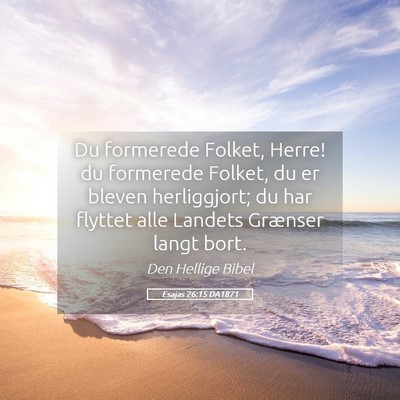 Picture 05 - Esajas 26:15 DA1871 - Du formerede Folket, Herre! du formerede Folket, - Bible Verse Picture