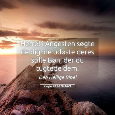 Picture 05 - Esajas 26:16 DA1871 - Herre! i Angesten søgte de dig, de udøste deres - Bible Verse Picture