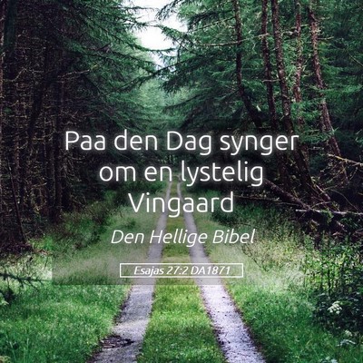 Picture 05 - Esajas 27:2 DA1871 - Paa den Dag synger om en lystelig - Bible Verse Picture