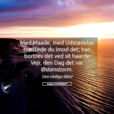 Picture 05 - Esajas 27:8 DA1871 - Med Maade, med Udstødelse trættede du imod det; - Bible Verse Picture