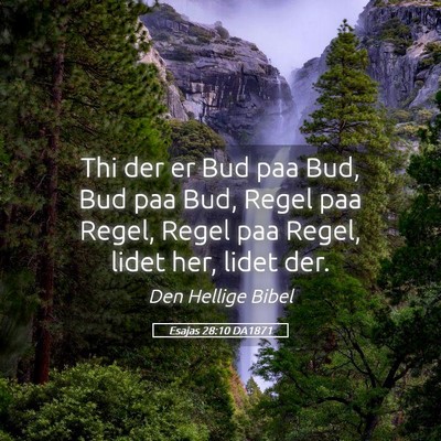 Picture 05 - Esajas 28:10 DA1871 - Thi der er Bud paa Bud, Bud paa Bud, Regel paa - Bible Verse Picture