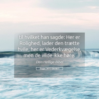 Picture 05 - Esajas 28:12 DA1871 - til hvilket han sagde: Her er Rolighed, lader den - Bible Verse Picture