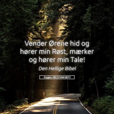 Picture 05 - Esajas 28:23 DA1871 - Vender Ørene hid og hører min Røst, mærker og - Bible Verse Picture