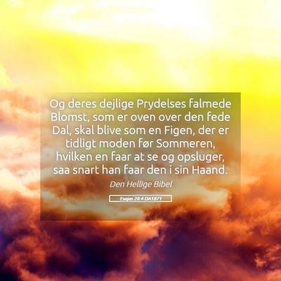 Picture 05 - Esajas 28:4 DA1871 - Og deres dejlige Prydelses falmede Blomst, som er - Bible Verse Picture