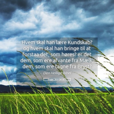 Picture 05 - Esajas 28:9 DA1871 - Hvem skal han lære Kundskab? og hvem skal han - Bible Verse Picture
