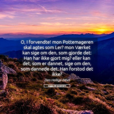 Picture 05 - Esajas 29:16 DA1871 - O, I forvendte! mon Pottemageren skal agtes som - Bible Verse Picture