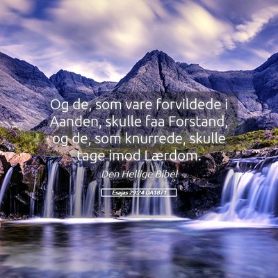 Picture 05 - Esajas 29:24 DA1871 - Og de, som vare forvildede i Aanden, skulle faa - Bible Verse Picture