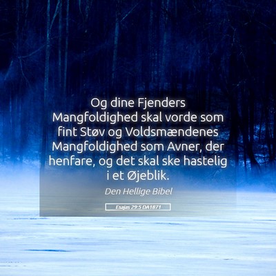 Picture 05 - Esajas 29:5 DA1871 - Og dine Fjenders Mangfoldighed skal vorde som - Bible Verse Picture